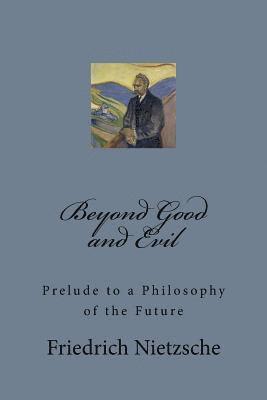 Beyond Good and Evil: Prelude to a Philosophy of the Future 1
