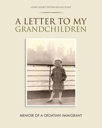 bokomslag A Letter To My Grandchildren: Memoir of a Croatian Immigrant