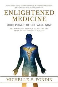 bokomslag Enlightened Medicine Your Power to Get Well Now: An Integrative Approach to Healing the Seven Deadly Lifestyle Diseases