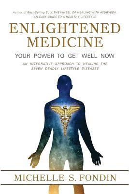 bokomslag Enlightened Medicine Your Power to Get Well Now: An Integrative Approach to Healing the Seven Deadly Lifestyle Diseases