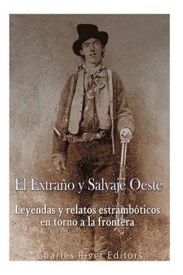 El Extraño y Salvaje Oeste: Leyendas y relatos estrambóticos en torno a la frontera 1