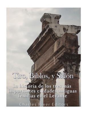 Tiro, Biblos y Sidón: La historia de los tres más importantes ciudades antiguas fenicias en el Levante 1