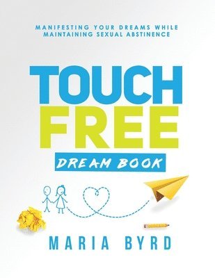 bokomslag Touch Free Dream Book: Manifesting Your Dreams While Maintaining Sexual Abstinence