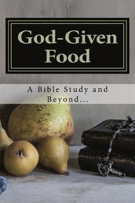 bokomslag God-Given Food: A Bible Study and Beyond...