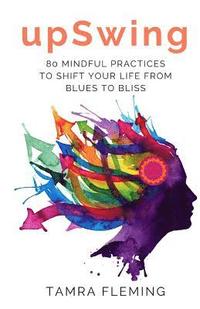bokomslag upSwing: 80 Mindful Practices to Shift Your Life from Blues to Bliss
