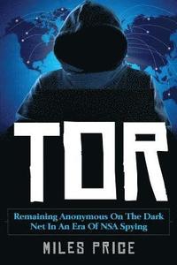 bokomslag Tor: Remaining Anonymous on the Dark Net in an Era of NSA Spying