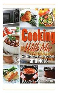 bokomslag Cooking with Mic: 25 Easy Microwave Recipes and More