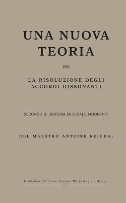 bokomslag Una nuova teoria per la risoluzione degli accordi dissonanti secondo il Sistema Musicale Moderno: del maestro Antoine Reicha