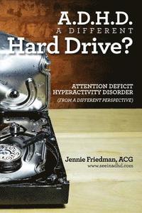 bokomslag ADHD: A Different Hard Drive?: Attention Deficit Hyper-Activity Disorder from a Different Perspective