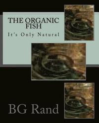 bokomslag The Organic Fish: Health fish live in healthy water