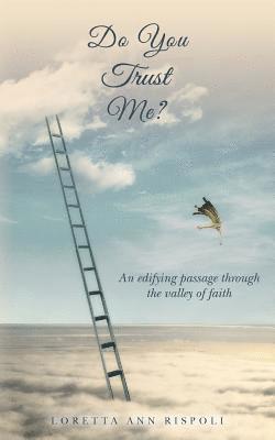 Do You Trust Me?: An edifying passage through the valley of faith 1