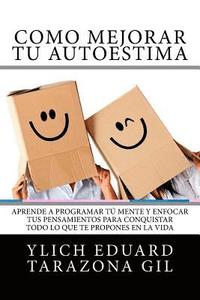 bokomslag Como Mejorar Tú AUTOESTIMA: Aprende a Programar Tú Mente y Enfocar tus Pensamientos Para Conquistar todo lo que te Propones en la Vida