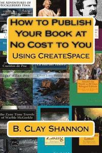 bokomslag How to Publish Your Book at No Cost to You: Using CreateSpace