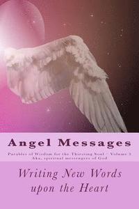bokomslag Angel Messages: Parables of Wisdom for Thirsting Soul: Writing New Words Upon the Heart