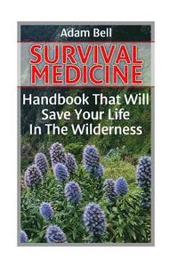 bokomslag Survival Medicine: Handbook That Will Save Your Life In The Wilderness: (Prepper's Guide, Survival Guide, Alternative Medicine, Emergency