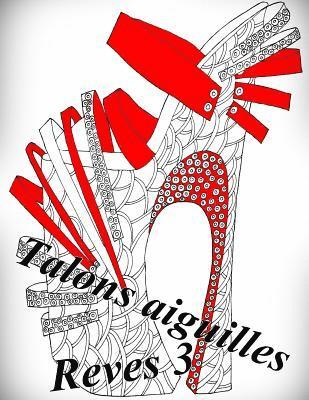 Talons Aiguilles Reves 3 - Coloriages Pour Adultes: Coloriage Anti-Stress 1