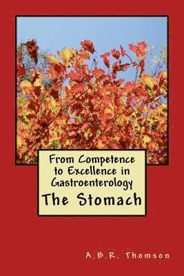 A. B. R. Thomson - From Competence to Excellence in Gastroenterology: The Stomach, Häftad