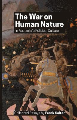 The War on Human Nature in Australia's Political Culture: Collected Essays