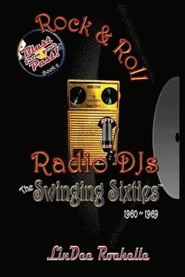 Rock & Roll Radio DJs: The Swinging Sixties 1960-1969: Blast from Your Past! (Black & White - Book 2) 1
