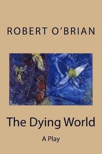 bokomslag The Dying World: A Play