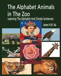 bokomslag The Alphabet Animals in The Zoo: Learning The Alphabet And Simple Sentences