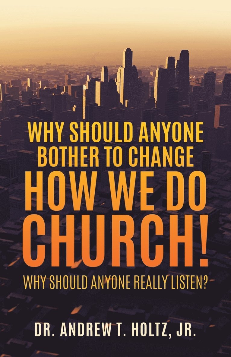 Why Should Anyone Bother to Change How We Do Church! 1