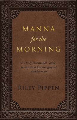 Riley Pippen - Manna for the Morning: A daily devotional for spiritual insight and spiritual growth, Häftad