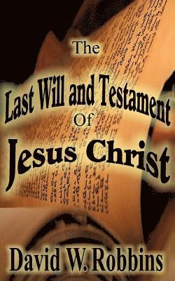 David W Robbins - Last Will and Testament of Jesus Christ, Häftad