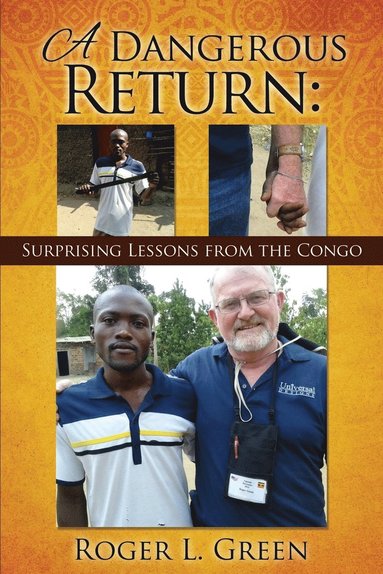 bokomslag A Dangerous Return; Surprising Lessons from the Congo