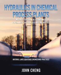 bokomslag Hydraulics in Chemical Process Plants With Fluid Flow in Piping and Pipelines for Practicing Engineers