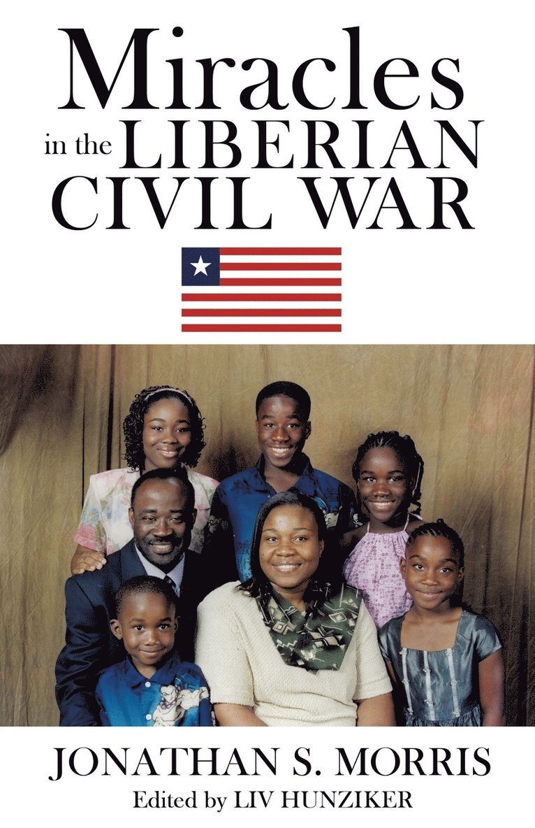 Jonathan S Morris, Jonathan S. Morris, JONATHAN S. MORRIS, LIV Hunziker, LIV HUNZIKER, Liv Hunziker - Miracles in the Liberian Civil War, Häftad