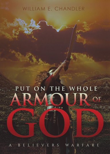 William E Chandler - PUT ON THE WHOLE ARMOUR of GOD, Häftad