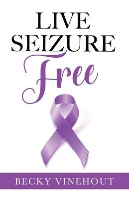 Becky Vinehout - Live Seizure Free, Häftad