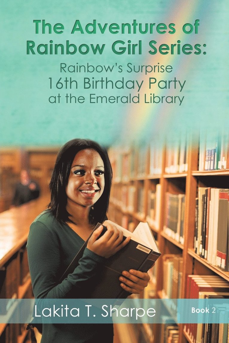 The Adventures of Rainbow Girl Series Book 2 Rainbow's Surprise 16th Birthday Party at the Emerald Library 1