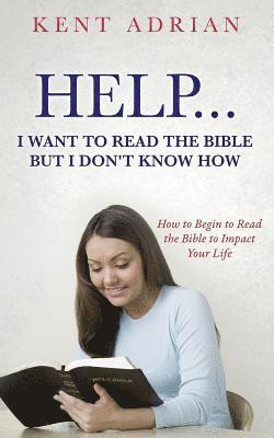 Help...I Want to Read the Bible But I Don't Know How 1