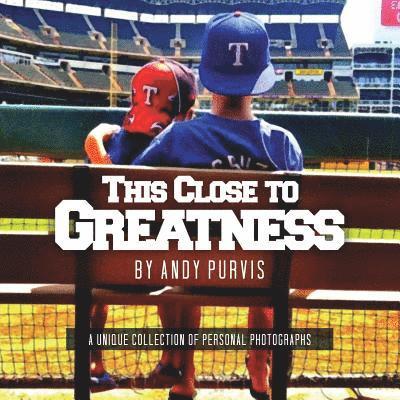 This Close To Greatness