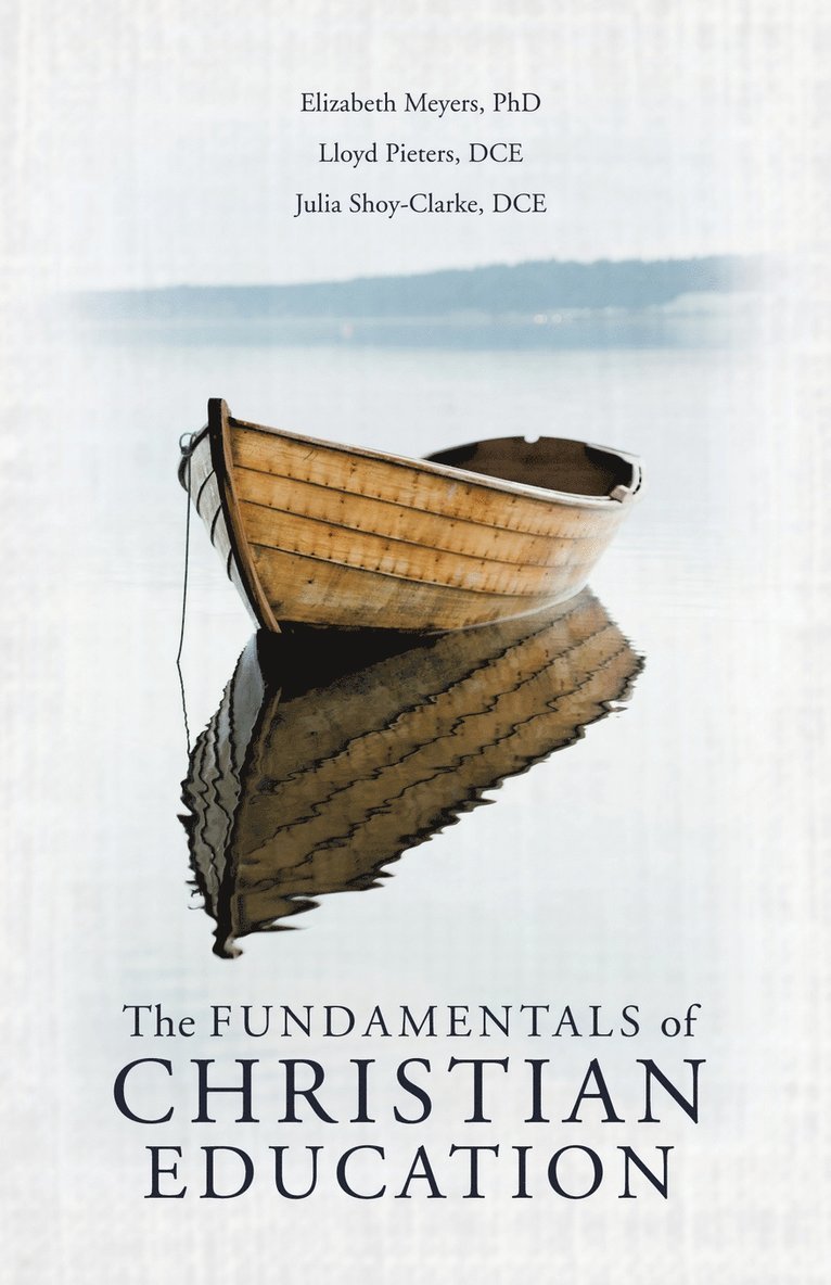 Elizabeth Meyers, Lloyd Pieters Dce, Julia Shoy-Clarke Dce, Elizabeth Meyers PhD, Lloyd Pieters DCE - Fundamentals of Christian Education, Häftad