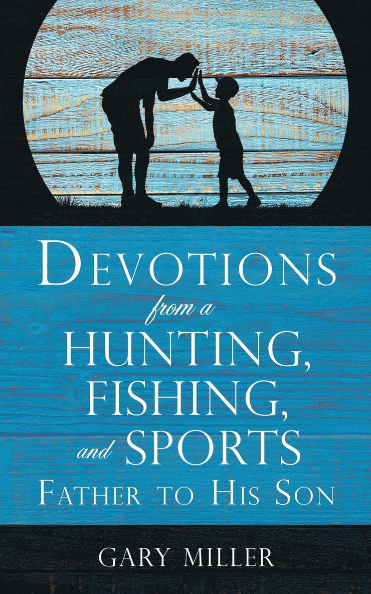 Devotions from a Hunting, Fishing, and Sports Father, to His Son 1