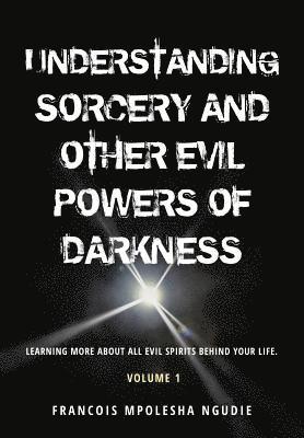 bokomslag UNDERSTANDING SORCERY AND OTHER EVIL POWERS OF DARKNESS Volume 1