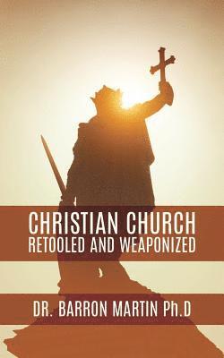 Christian Church Retooled and Weaponized 1