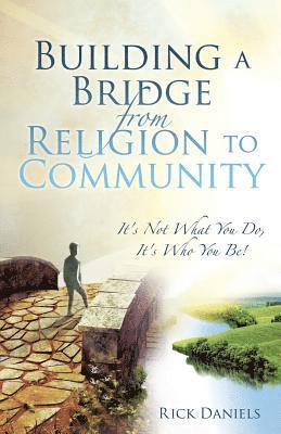 Rick Daniels - Building a Bridge from Religion to Community, Häftad