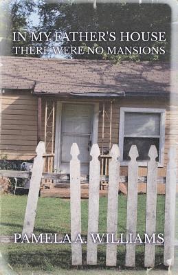Pamela a Williams, Pamela a. Williams, Pamela A. Williams - In My Father's House There Were No Mansions, Häftad