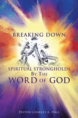 Breaking Down Spiritual Strongholds By The WORD OF GOD 1