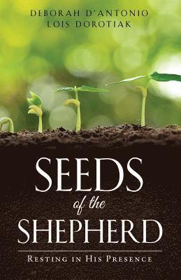 Deborah D' Antonio Lois Dorotiak, Deborah D' Antonio   Lois Dorotiak - Seeds of the Shepherd, Häftad