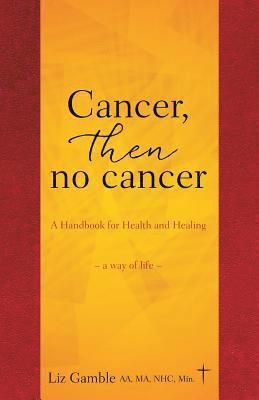 Liz Gamble Aa Ma Nhc Min, Liz Gamble AA MA NHC Min. - Cancer, then no cancer, Häftad