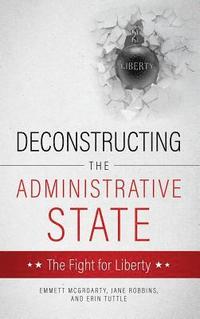bokomslag Deconstructing the Administrative State