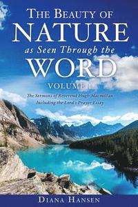 bokomslag The Beauty of Nature as Seen Through the Word The Sermons of Reverend Hugh Macmillan, 1833-1903 Volume I - Including the Lord's Prayer Essay Compilation and Introduction by Diana Hansen