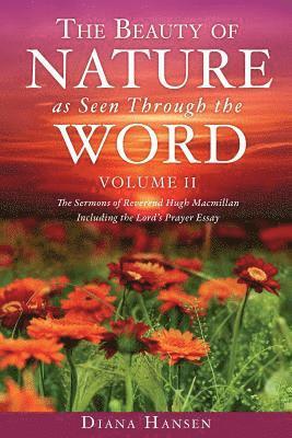 Diana Hansen - Beauty of Nature as Seen Through the Word The Sermons of Reverend Hugh Macmillan, 1833-1903 Volume II - Including the Lord's Prayer Essay Compilation and Introduction by Diana Hansen, Häftad