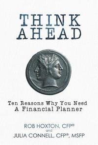 bokomslag Think Ahead: Ten Reasons Why You Need A Financial Planner