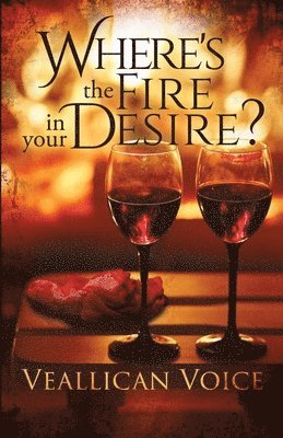 bokomslag Where's The Fire In Your Desire?